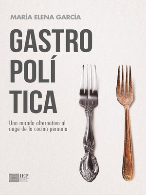 cover image of Gastropolítica. Una mirada alternativa al auge de la cocina peruana